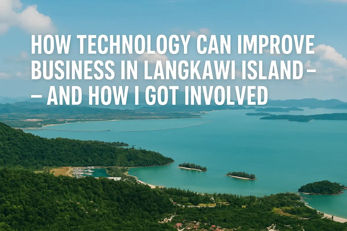 How Technology Can Improve Business in Langkawi Island — And How I Got Involved.